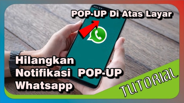 Cara Menghilangkan Notifikasi Pesan Whatsapp Yang Muncul di Atas Layar