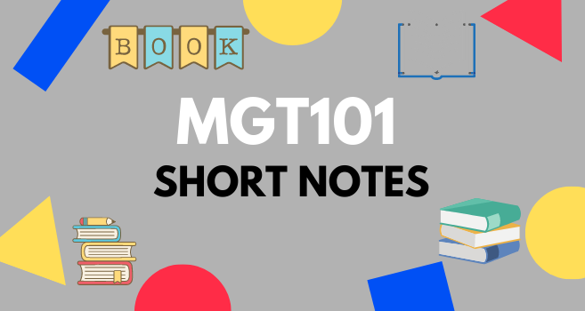 MGT101 Short Notes for Final Term and Mid Term- VU Answer