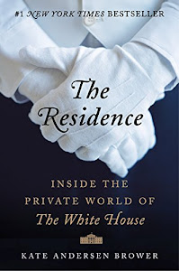 The Residence: Inside the Private World of the White House