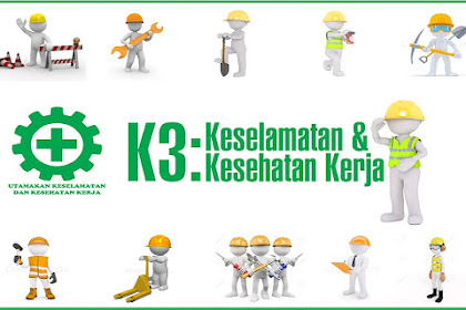 Pengertian K3, Fungsi K3, Tujuan K3, Serta Ruang Lingkup K3