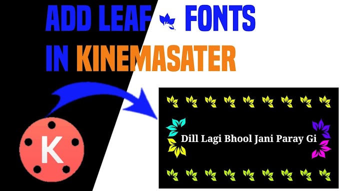 How To Add & Download Leaf Fonts In Kinemaster