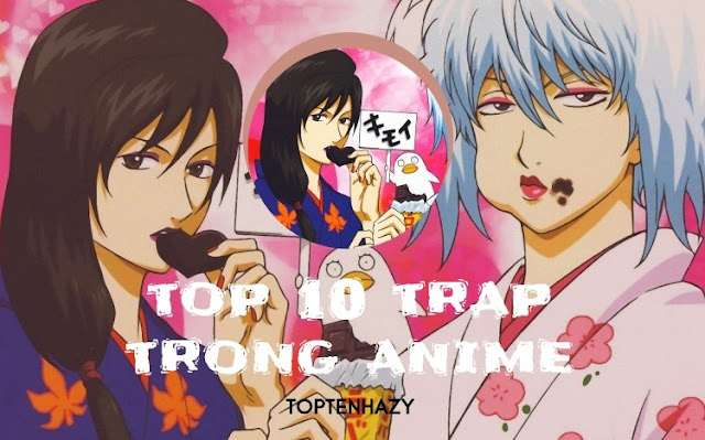 TopTenHazy Top 10 nhân vật trap nổi tiếng nhất anime 