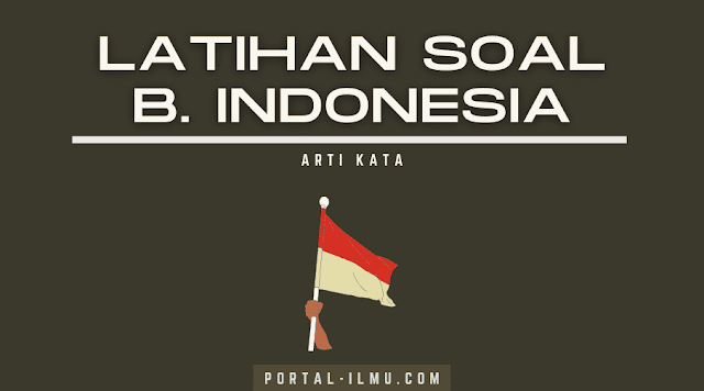 Latihan Soal “Arti Kata” Bahasa Indonesia Kelas 4 SD