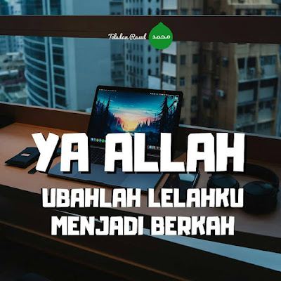 ya allah ubahlah lelahku menjadi lillah