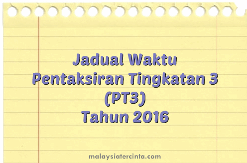 Jadual Waktu Pentaksiran Tingkatan 3 (PT3) Tahun 2016