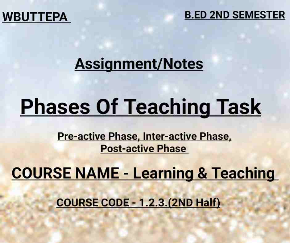 Phases Of Teaching Task (Pre-active Phase,Inter-active Phase,Post-active Phase)