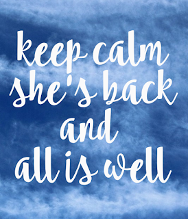 keep calm she's back and all is well