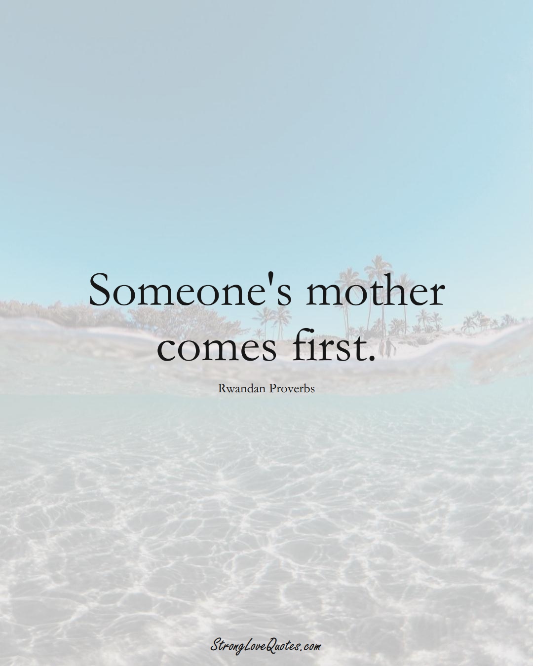 Someone's mother comes first. (Rwandan Sayings);  #AfricanSayings