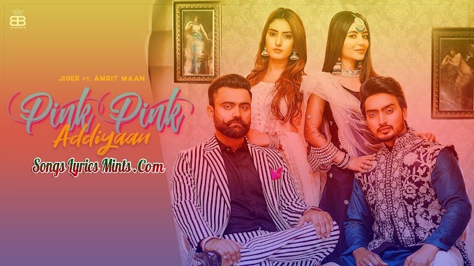Pink Pink Addiyan Lyrics In Hindi & English – Jigar ft. Amrit Maan | Desi Crew | 2020 New Latest Punjabi Song Lyrics