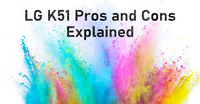 LG K51 Pros and Cons Explained