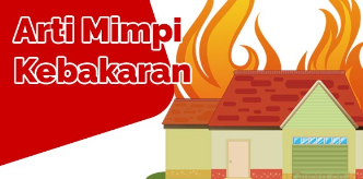 Arti Mimpi Kebakaran Rumah Berdasarkan Islam Dan Erek-Erek