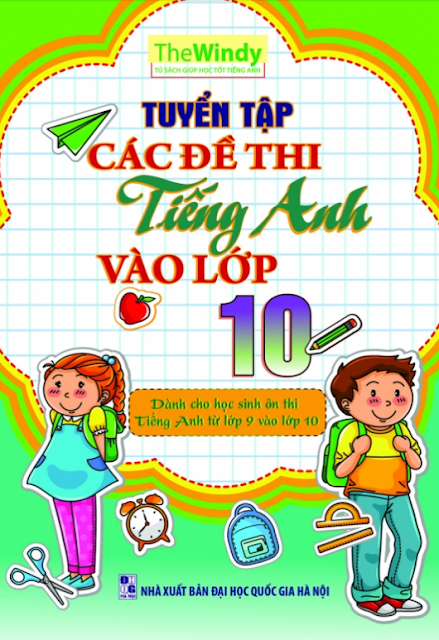 TUYỂN TẬP CÁC ĐỀ THI TIẾNG ANH VÀO LỚP 10 CỦA THE WINDY