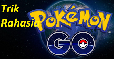 Trik Rahasia Bermain Pokemon Go