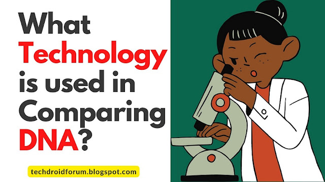 What Technology is used in Comparing DNA?