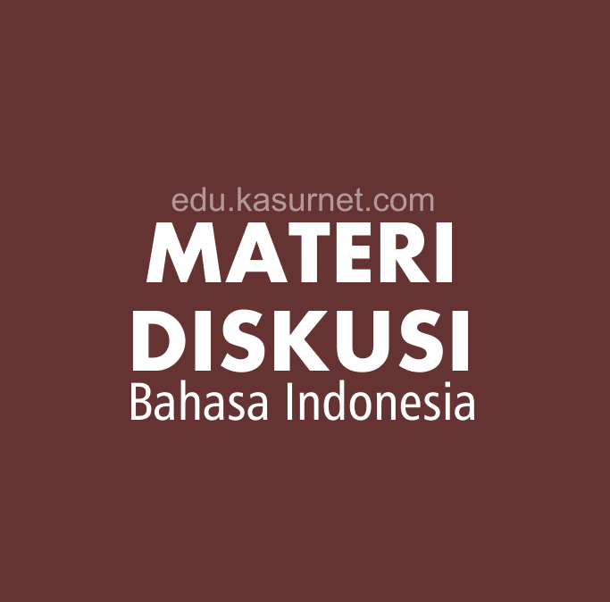 Materi Diskusi Bahasa Indonesia | Edu.Kasurnet.com
