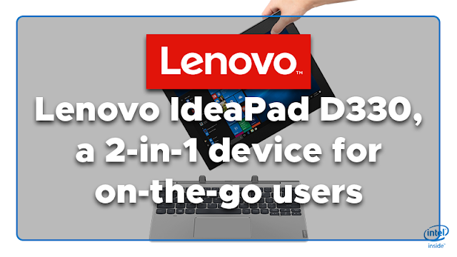  This new product features enhanced power and portability for professionals in today Lenovo IdeaPad D330, a 2-in-1 device for on-the-go users