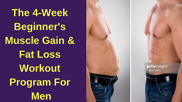 The 4-Week Beginner's Muscle Gain & Fat Loss Workout Program For Men 