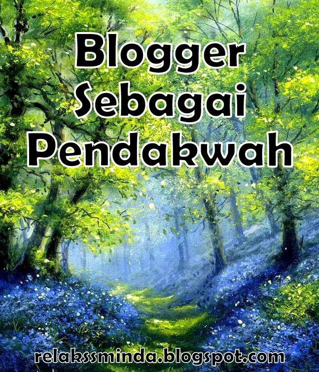 Blogger Sebagai Seorang Pendakwah? - Relaks Minda