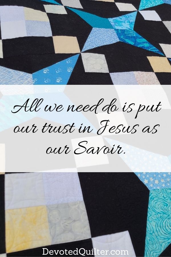 All we need do is trust Jesus as our Savior | DevotedQuilter.com