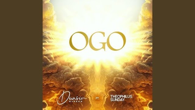 OGO [GLORY] BY DUNSIN OYEKAN FT THEOPHILUS SUNDAY MP3 DOWLOAD, VIDEO AND LYRICS