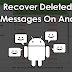 How To Recover Deleted Text Messages On Android Device
