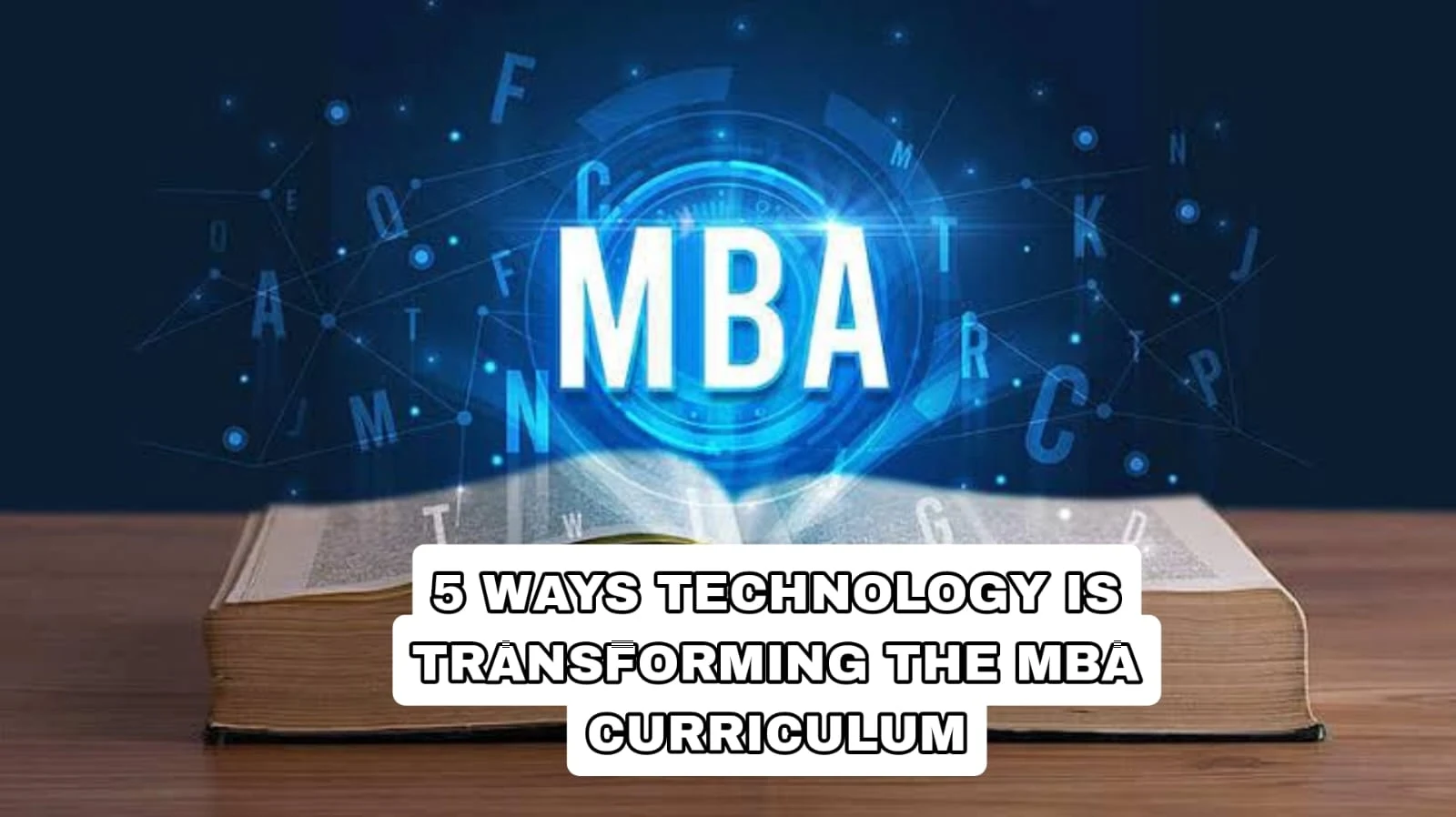5 ways technology is transforming the MBA curriculum
