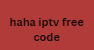 haha iptv free code