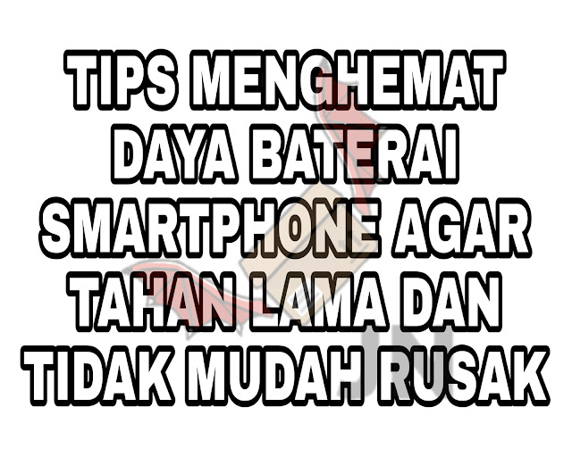 Tips Menghemat Daya Baterai Smartphone