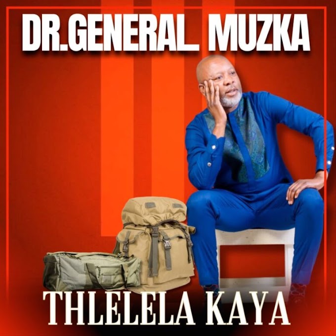 Dr General Muzka – Tlhelela Kaya(LETRAS.CO.MZ 2024)