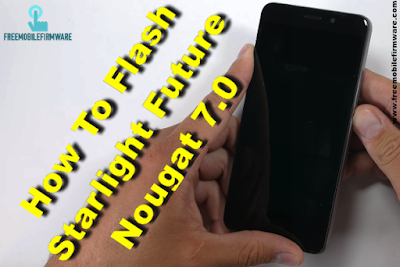 Guide To Flash Starlight Future Nougat 7.0 Tested Firmware Via SP Flashtool