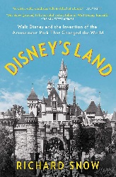 Image: Disney's Land: Walt Disney and the Invention of the Amusement Park That Changed the World | Paperback: 432 pages | by Richard Snow (Author). Publisher: Scribner; Reprint edition (December 1, 2020)