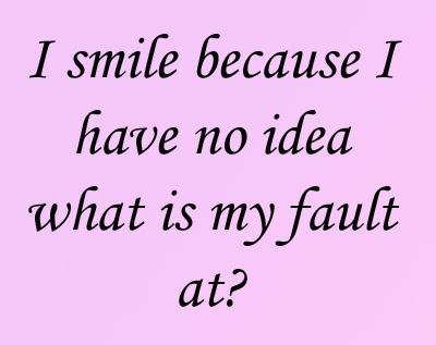 Funny Quote what is my fault at