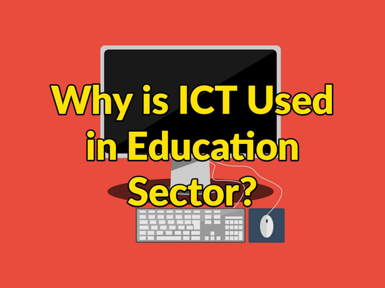 Why is ICT Used in Education Sector