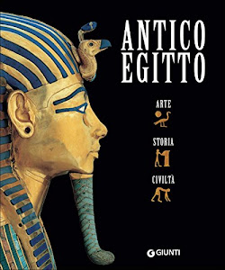 Antico Egitto. Arte, storia e civiltà