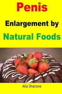 Penis Enlargement by Natural Foods: Nutrition is the most effective way toward penis enlargement