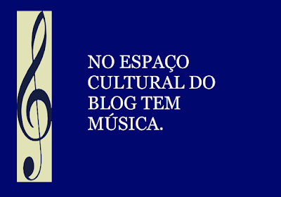 A imagem de fundo azul e ao lado a clave de Sol, com caracteres em branco diz: no espaço cultural do blog tem música.