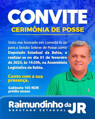 BAHIA: DEPUTADO ESTADUAL ELEITO RAIMUNDINHO DA JR FAZ CONVITE ESPECIAL PARA A SUA CERIMÔNIA DE POSSE