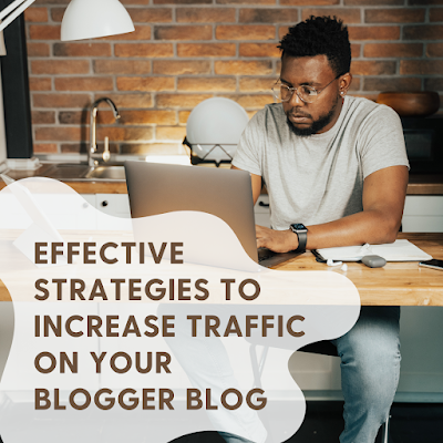 Effective Strategies to Increase Traffic on Your Blogger Blog