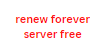 renew forever server free