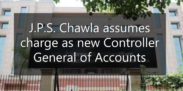 J.P.S. Chawla assumes charge as new Controller General of Accounts