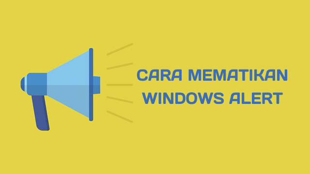 Cara Mematikan Windows Alert