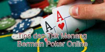 Tips dan Trik Menang Bermain Judi Poker Online