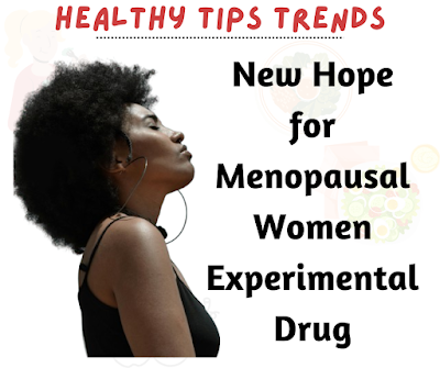 New Hope for Menopausal Women: Experimental Drug | Healthy Tips Trends