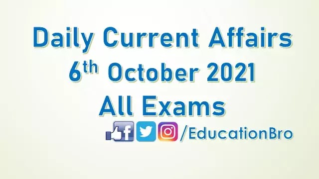 Daily Current Affairs 6th October 2021 For All Government Examinations