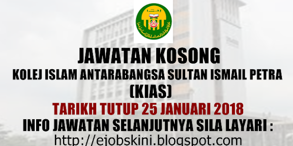 Jawatan Kosong Kolej Islam Antarabangsa Sultan Ismail Petra (KIAS) - 25 Januari 2018