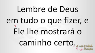 Lembre de Deus em tudo o que fizer, e Ele lhe mostrará o caminho certo.