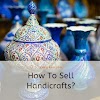 How To Sell Handicrafts?