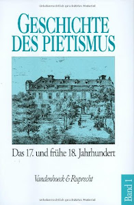 Geschichte des Pietismus, 4 Bde., Bd.1, Der Pietismus vom siebzehnten bis zum frühen achtzehnten Jahrhundert: . 17.bis zum frühen 18. Jh. Hg.Brecht fr.Prs