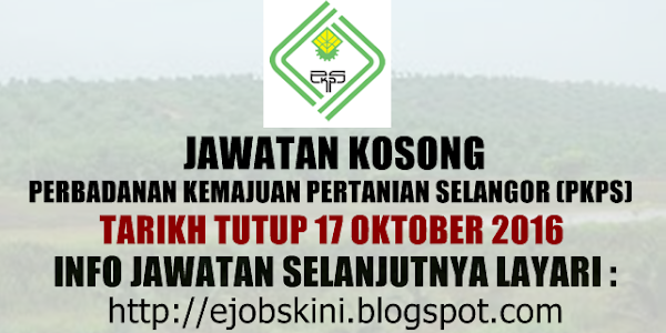 Jawatan Kosong Perbadanan Kemajuan Pertanian Selangor (PKPS) - 17 Oktober 2016