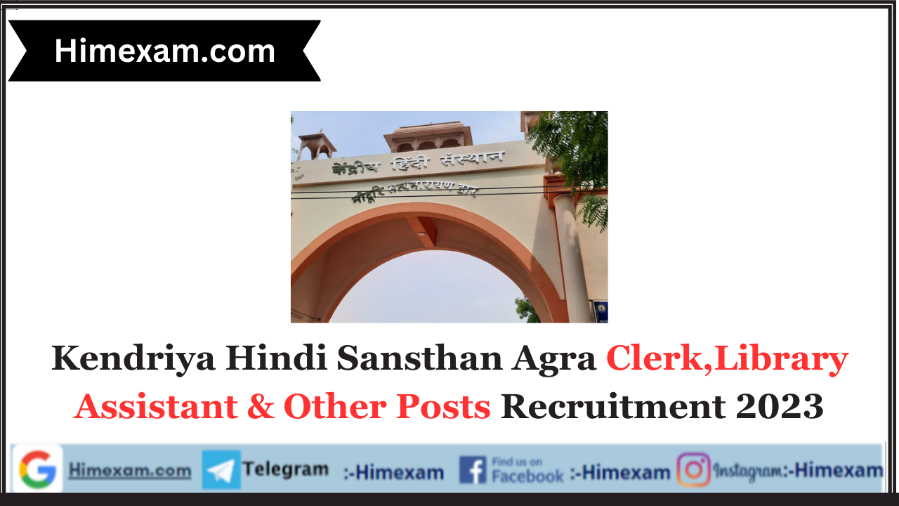 Kendriya Hindi Sansthan Agra Clerk,Library Assistant & Other Posts Recruitment 2023